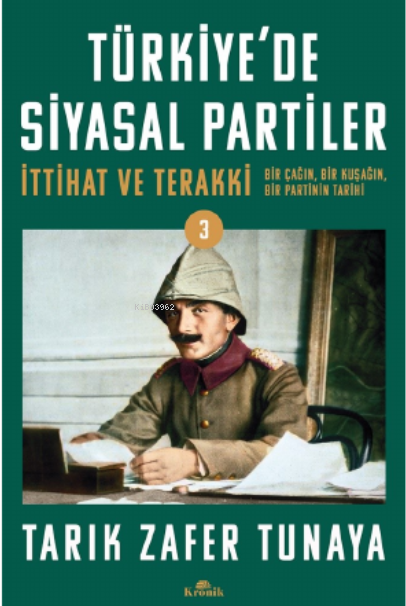 Türkiye'de Siyasal Partiler Cilt 3;İttihat ve Terakki: Bir Çağın, Bir Kuşağın, Bir Partinin Tarihi