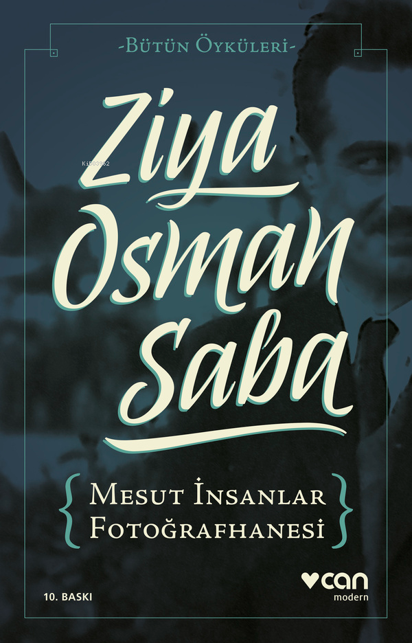  Mesut İnsanlar Fotoğrafhanesi Bütün Öyküleri | Mesut İnsanlar Fotoğrafhanesi Bütün Öyküleri | Ziya Osman Saba | Can Yayınları | 9789750723476 