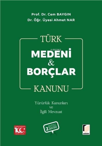  Türk Medeni Kanunu Türk Borçlar Kanunu Yürürlük Kanunları ve İlgili Mevzuat | Cem Baygın | Ahmet Nar | Adalet Yayınevi | 9786052644287 | 