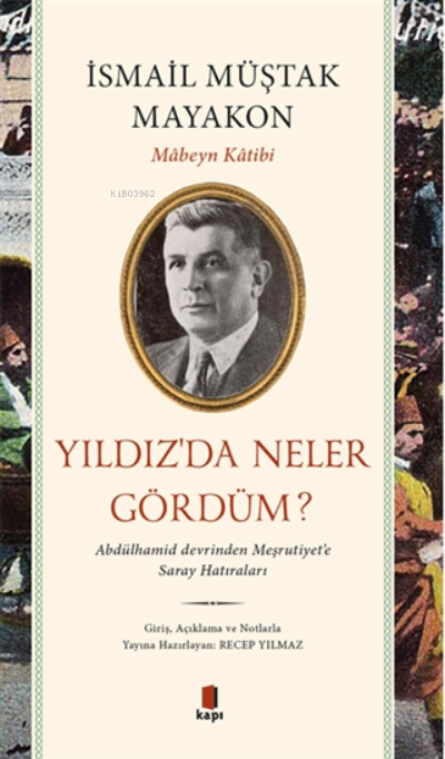 Yıldız’da Neler Gördüm?;Abdülhamid Devrinden Meşrutiyet’e Saray Hatıraları