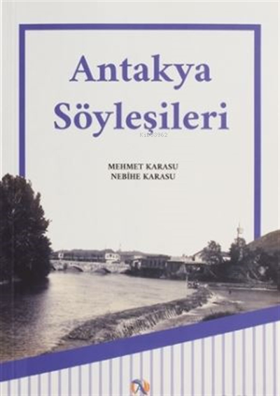  Antakya Söyleşileri | Antakya Söyleşileri | Mehmet Karasu | Nebihe Karasu | Akdoğan Yayınevi | 9786057054937 