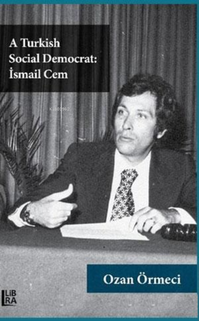  A Turkish Social Democrat İsmail Cem | Ozan Örmeci | Libra Kitap | 9786057884718 | 
