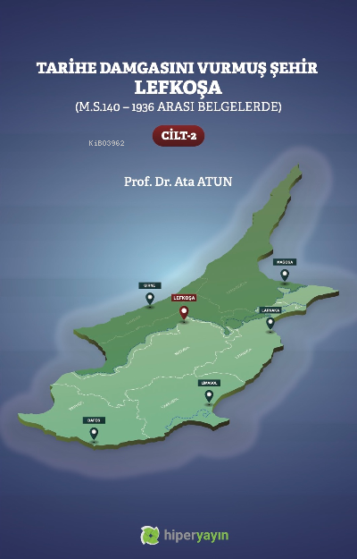 Tarihe Damgasını Vurmuş Şehir Lefkoşa;(M.S.140 - 1936 arası Belgelerde) Cilt 2