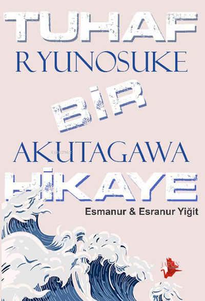  Tuhaf Bir Hikaye | Tuhaf Bir Hikaye | Ryunosuke Akutagawa | Esmanur Yiğit | Esranur Yiğit | Japon Yayınları | 9786057414922 