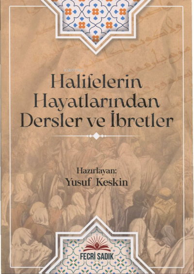 Halifelerin Hayatlarından Dersler ve İbretler