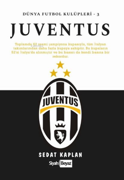  Juventus Dünya Futbol Kulüpleri 3 | Sedat Kaplan | Siyah Beyaz Yayınları | 9786257165303 | 