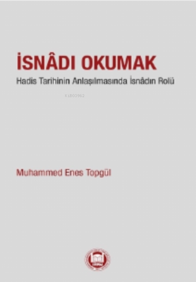 İsnadı Okumak;Hadis Tarihinin Anlaşılmasında İsnâdın Rolü