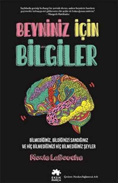 Beyniniz İçin Bilgiler ;Bilmediğiniz, Bildiğinizi Sandığınızve Hiç Bilmediğinizi Hiç Bilmediğiniz Şeyler