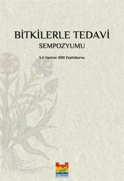  Bitkilerle Tedavi Sempozyumu5 6 Haziran 2010 | Bitkilerle Tedavi Sempozyumu5 6 Haziran 2010 | Kolektif | Zeytinburnu Belediyesi Kültür Yayınları | 9789750002465 