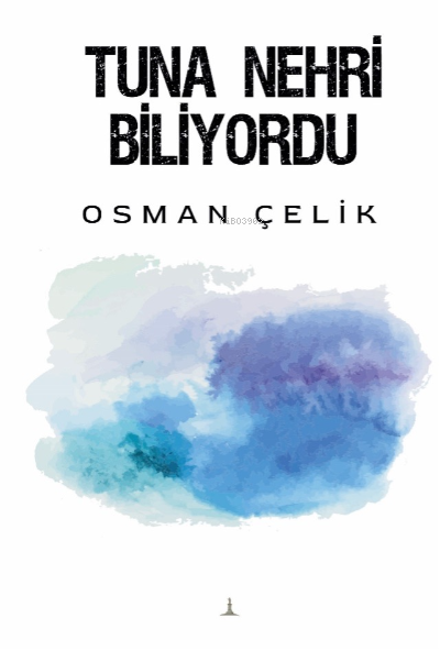 Tuna Nehri Biliyordu | Osman Çelik | Odessa Yayınevi | 9786258407433 | 