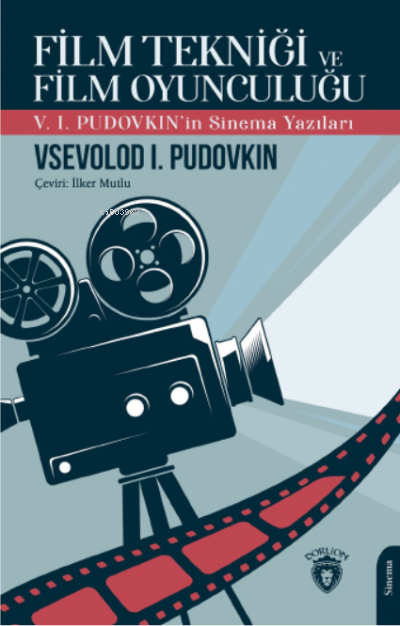 Film Tekniği ve Film Oyunculuğu V. I. Pudovkın’İn Sinema Yazıları