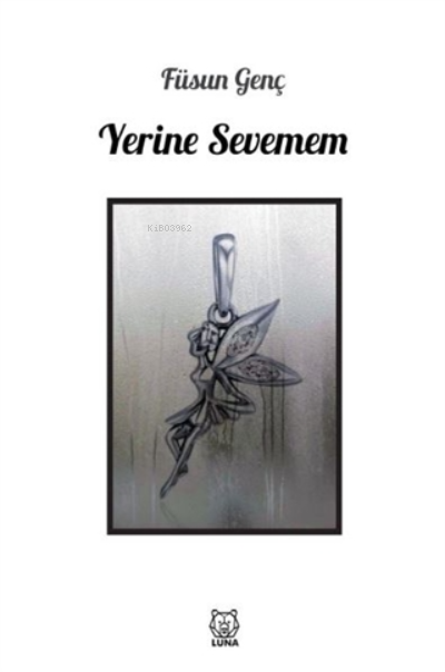  Yerine Sevemem | Yerine Sevemem | Füsun Genç | Luna Yayınları | 9786257700627 