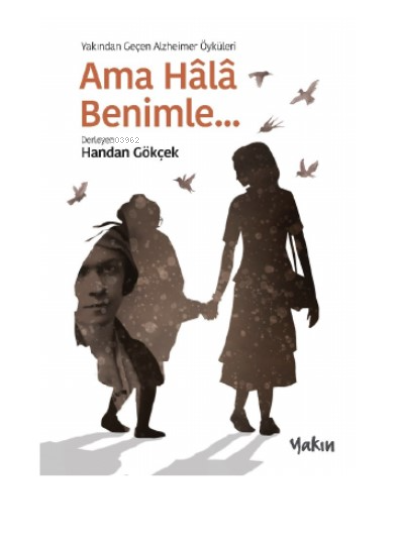 Ama Hala Benimle;Yakından Geçen Alzheimer Öyküleri