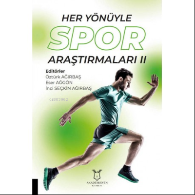  Her Yönüyle Spor Araştırmaları II | Öztürk Ağırbaş | Eser Ağgön | İnci Seçkin Ağırbaş | Akademisyen Kitabevi | 9786258399813 | 