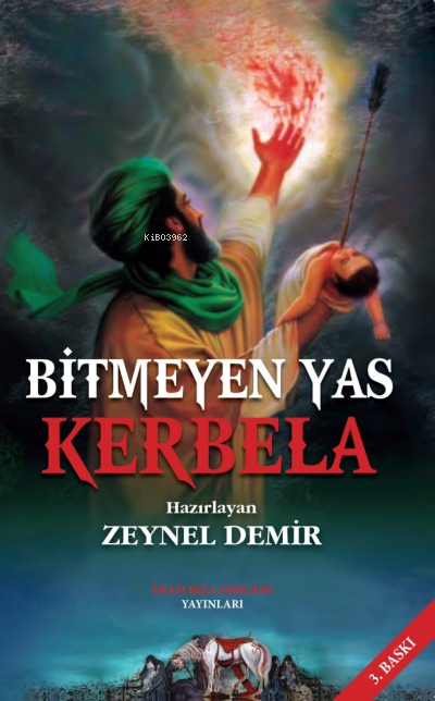  Bitmeyen Yas Kerbela | Zeynel Demir | İmam Rıza Dergahı Yayınları | 9786257192422 | 
