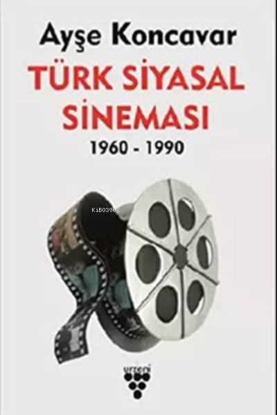  Türk Siyasal Sineması & (1960 1990) | Türk Siyasal Sineması & (1960 1990) | Ayşe Koncavar | Urzeni Yayıncılık | 9786257221016 