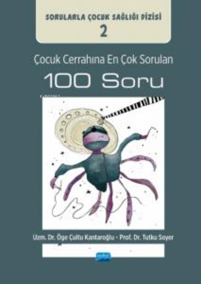 Çocuk Cerrahına En Çok Sorulan 100 Soru ;Sorularla Çocuk Sağlığı Dizisi: 2