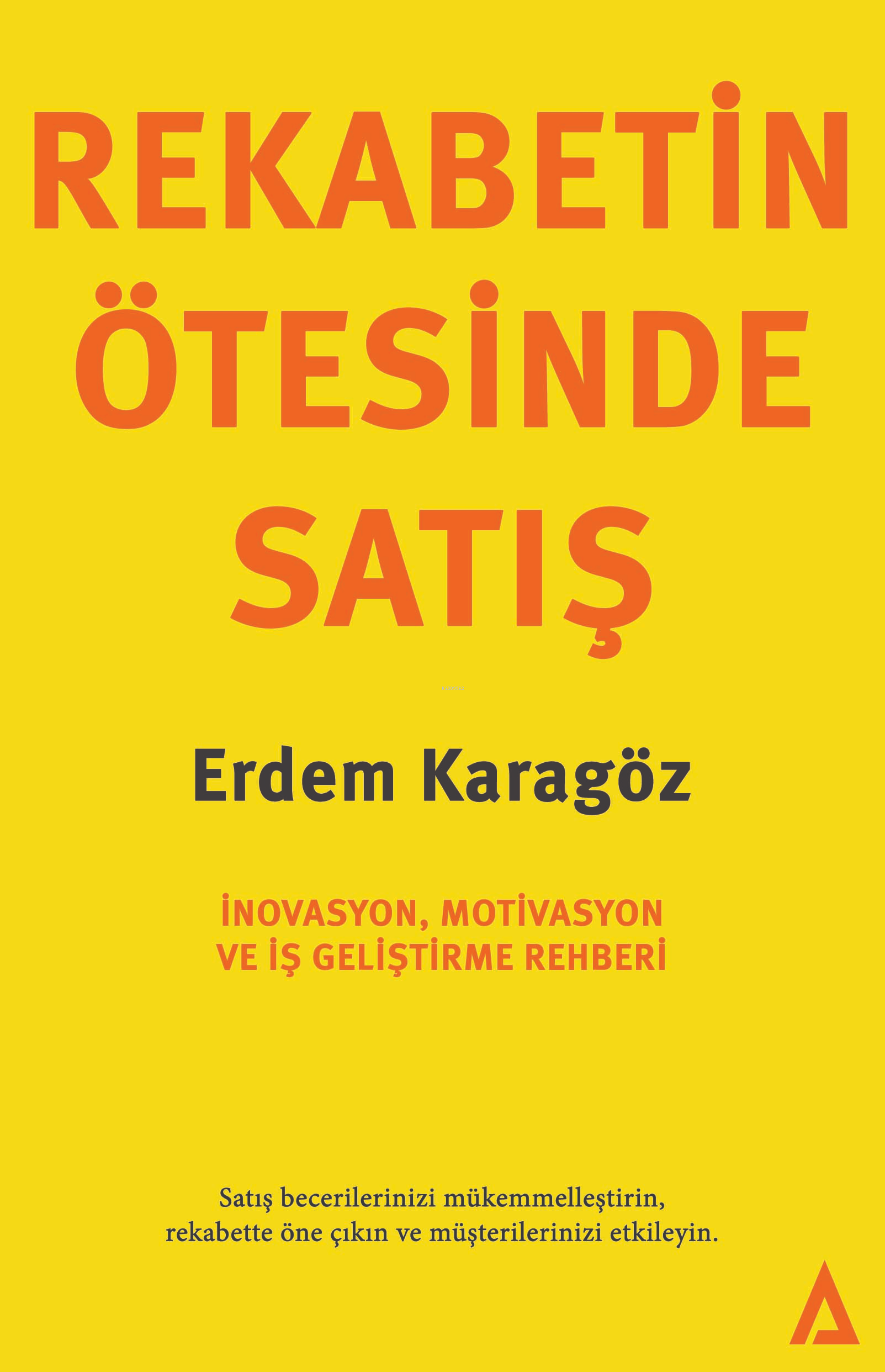  Rekabetin Ötesinde Satışİnovasyon Motivasyon ve İş Geliştirme Rehberi | Rekabetin Ötesinde Satışİnovasyon Motivasyon ve İş Geliştirme Rehberi | Erdem Karagöz | Kanon Kitap | 9786057274564 