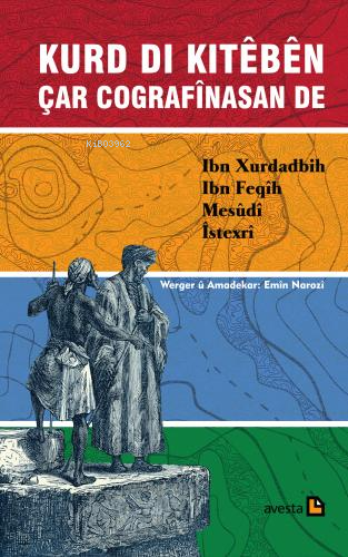 Kurd Dı Kıtêbên Çar Cografînasan De Ibn Xurdadbıh, Ibn Feqîh, Mesûdî, Îstexrî