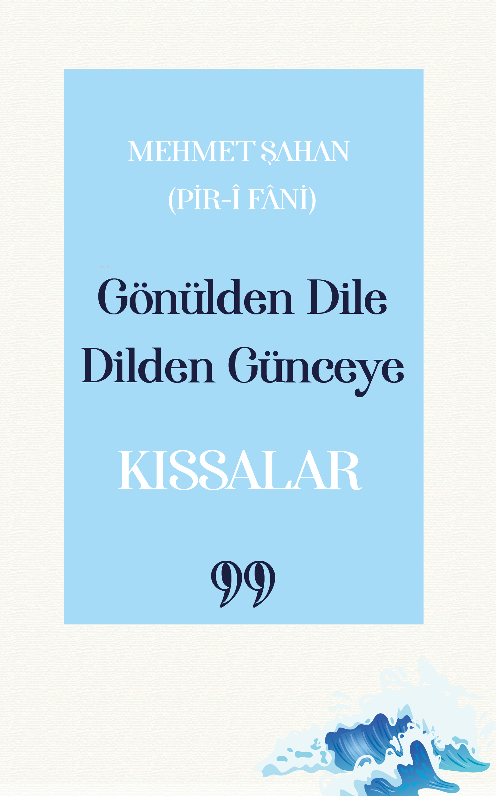  Gönülden Dile Dilden Günceye “Kıssalar” | Gönülden Dile Dilden Günceye “Kıssalar” | Mehmet Şahan | Doksan Dokuz Yayınları | 9786259444765 