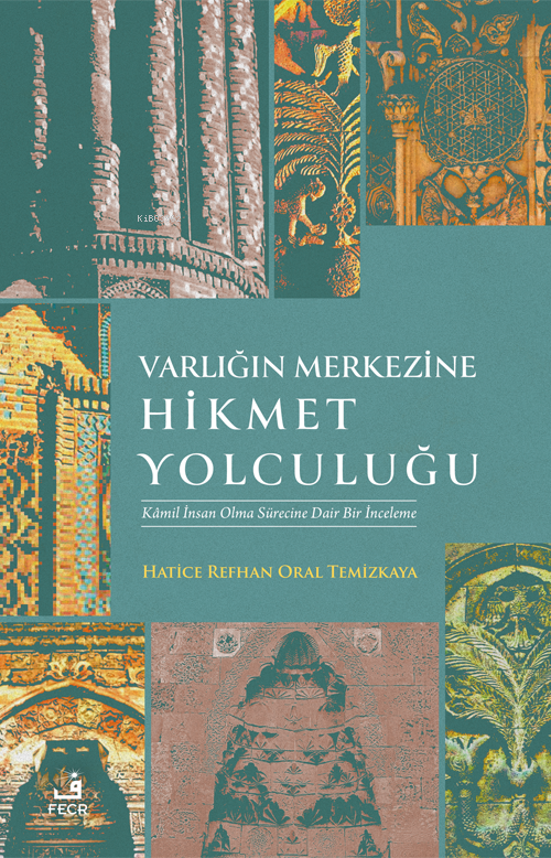 Varlığın Merkezine Hikmet Yolculuğu;Kamil İnsan Olma Sürecine Dair İnceleme