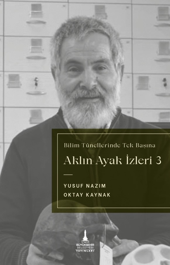  Aklın Ayak İzleri 3Bilim Tünellerinde Tek Başına | Aklın Ayak İzleri 3Bilim Tünellerinde Tek Başına | Yusuf Nazım | Oktay Kaynak | Selin Öztekin | İzmir Büyükşehir Belediyesi Yayınları | 9786256793248 