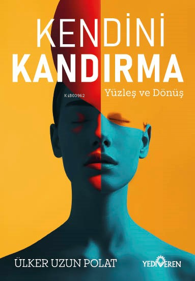 Kendini Kandırma ;Yüzleş ve Dönüş