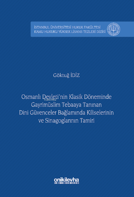 Osmanlı Devleti'nin Klasik Döneminde Gayrimüslim Tebaaya Tanınan Dini Güvenceler Bağlamında Kiliselerinin ve Sinagoglarının Tamiri