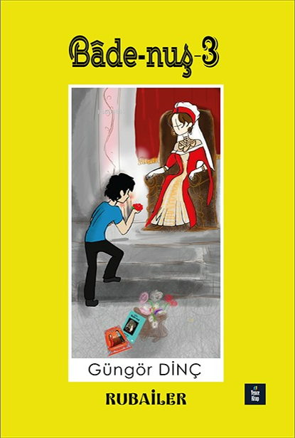  Bade Nuş 3Rubailer | Bade Nuş 3Rubailer | Güngör Dinç | Yenice Kitap | 9786259829258 