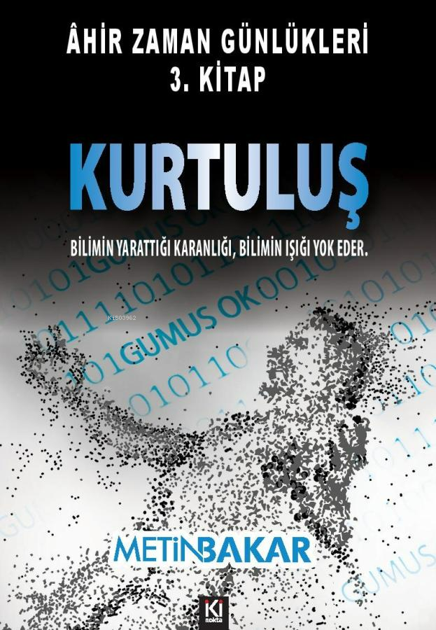  Ahir Zaman Günlükleri 3Kitap KurtuluşBilimin Yarattığı Karanlığı Bilimin Işığı Yok Eder | Ahir Zaman Günlükleri 3Kitap KurtuluşBilimin Yarattığı Karanlığı Bilimin Işığı Yok Eder | Metin Bakar | İki Nokta Kitabevi | 9786259483412 