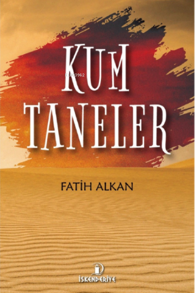  Kum Taneler | Kum Taneler | Burak Fazıl Çabuk | Fatih Alkan | Ferhat Tan Öztürk | İskenderiye Kitap | 9786058275928 