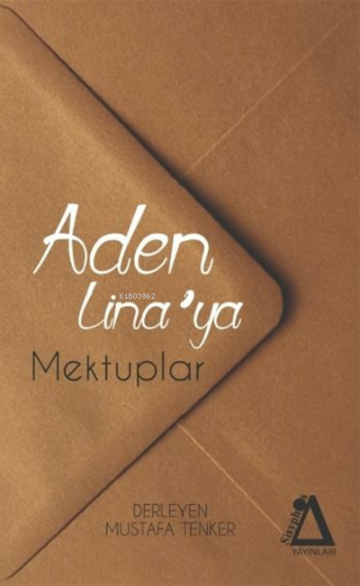  Aden Linaya Mektuplar | Aden Linaya Mektuplar | Mustafa Tenker | Ahmet Tenker | Ahmet Oyan | Sisyphos Yayınları | 9786257075176 