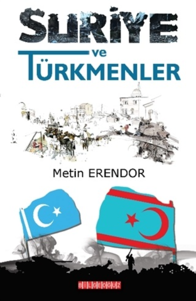  Suriye ve Türkmenler | Metin Erendor | Bilge Oğuz Yayınları | 9786059960618 | 