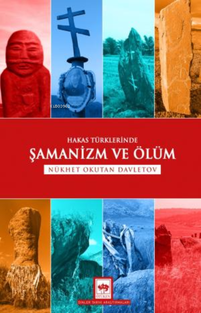  Hakas Türklerinde Şamanizm ve Ölüm | Nükhet Okutan Davletov | Ötüken Neşriyat | 9786254081804 | 