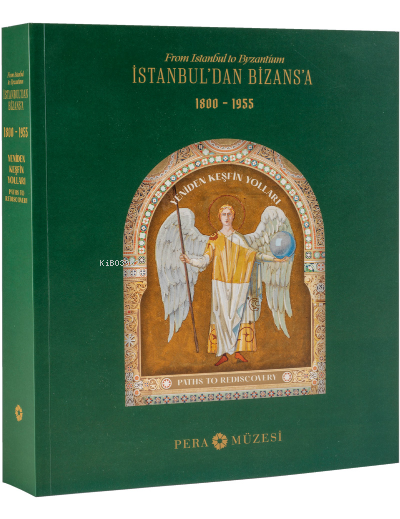  İstanbuldan Bizansa Yeniden Keşfin Yolları 1800 1955 | Kolektif | Pera Müzesi Yayınları | 9786054642977 | 