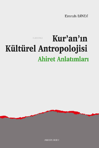 Kur’an’ın Kültürel Antropolojisi;Ahiret Anlatımları