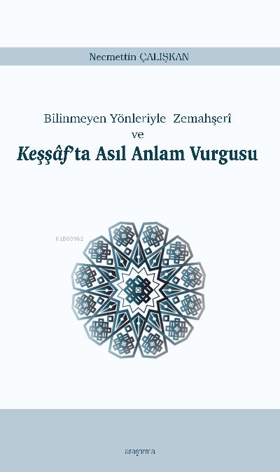  Keşşâfta Asıl Anlam VurgusuBilinmeyen Yönleriyle Zemahşerî ve | Necmettin Çalışkan | Araştırma Yayınları | 9786257283328 | 