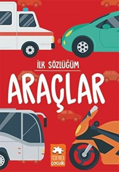 İlk Sözlüğüm Araçlar | İlk Sözlüğüm Araçlar | Kolektif | Eksik Parça Yayınları | 9786257371308