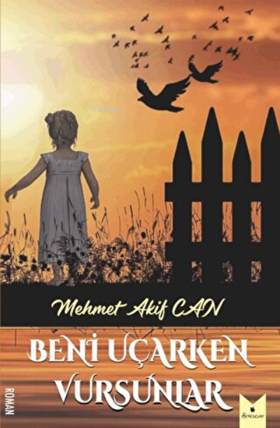  Beni Uçarken Vursunlar | Mehmet Akif Can | Serencam Yayınları | 9786057715166 | 