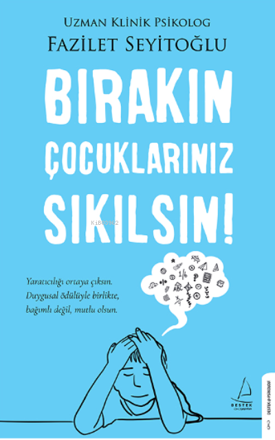 Bırakın Çocuklarınız Sıkılsın!;Yaratıcılığı Ortaya Çıksın. Duygusal Ödülüyle Birlikte, Bağımlı Değil, Mutlu Olsun.