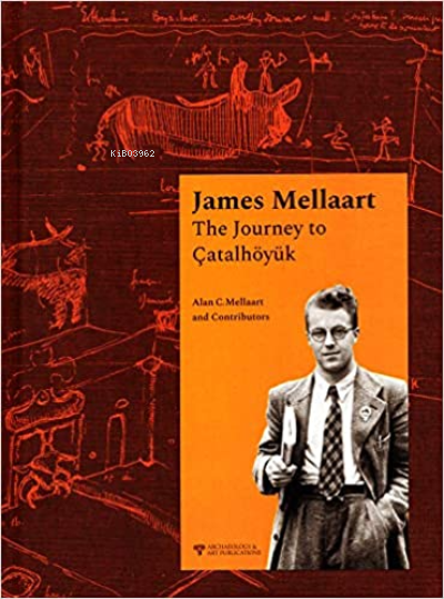 James Mellaart The Journey to Çatalhöyük