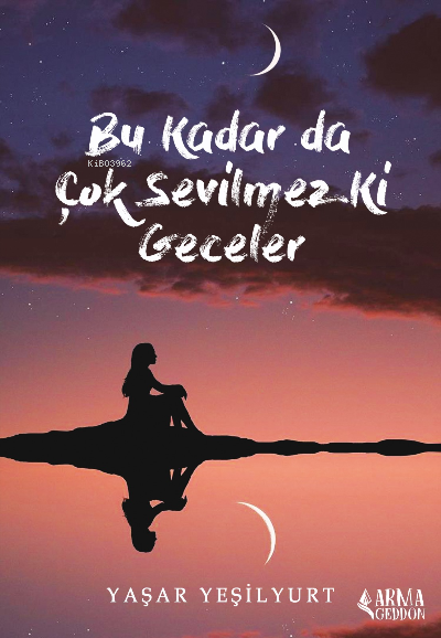  Bu Kadar Da Çok Sevilmez Ki Geceler | Bu Kadar Da Çok Sevilmez Ki Geceler | Yaşar Yeşilyurt | Armageddon | 9786258115871 