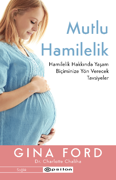 Mutlu Hamilelik; Hamilelik Hakkında Yaşam Biçiminize Yön Verecek Tavsiyeler Gina Ford