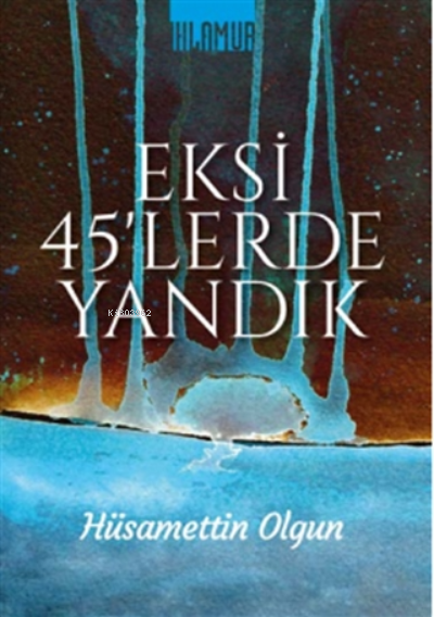  Eksi 45lerde Yandık | Hüsamettin Olgun | Ihlamur Kitap | 9786057495358 | 