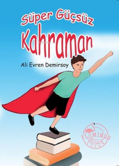  Süper Güçsüz Kahraman | Ali Evren Demirsoy | Flamingo Çocuk | 9786057941985 | 