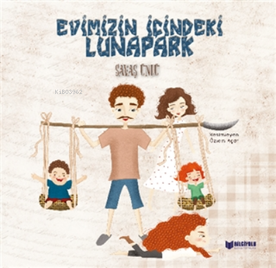  Evimizin İçindeki Lunapark | Savaş Ünlü | Necdet Neydim | Özlem Açar | Bilgiyolu Yayınları | 9786257186124 | 