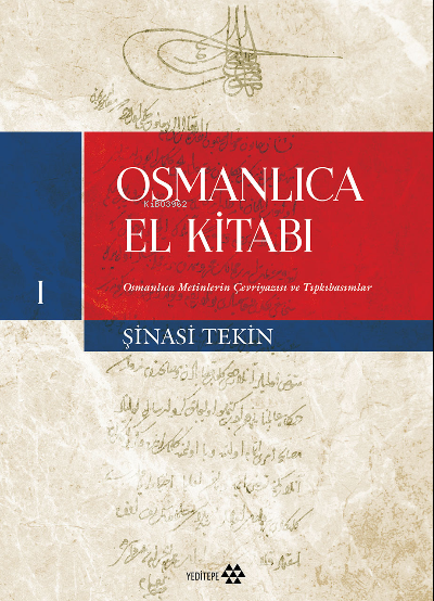 Osmanlıca El Kitabı - I;Osmanlıca Metinlerin Çevriyazısı ve Tıpkıbasımlar