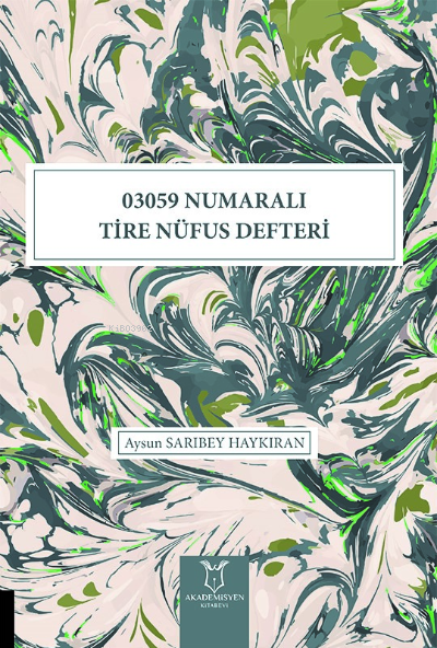  03059 Numaralı Tire Nüfus Defteri | Aysun Sarıbey Haykıran | Akademisyen Kitabevi | 9786258125030 | 