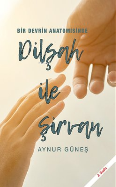  Dilşah ile Şirvan Bir Devrin Anatomisinde | Aynur Güneş | Öncü Kitap | 9786059058612 | 
