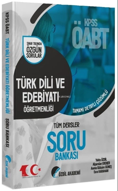  2023 ÖABT Türk Dili ve Edebiyatı Öğretmenliği Soru Bankası | 2023 ÖABT Türk Dili ve Edebiyatı Öğretmenliği Soru Bankası | Asena Gülsüm Güneş | Esra Karamancı | Yekta Özdil | Alparslan Erener | Özdil Akademi | 9786057225801 